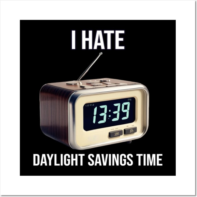 I Hate Daylight Savings Time - PanfurWare LLC Wall Art by panfurwarellc